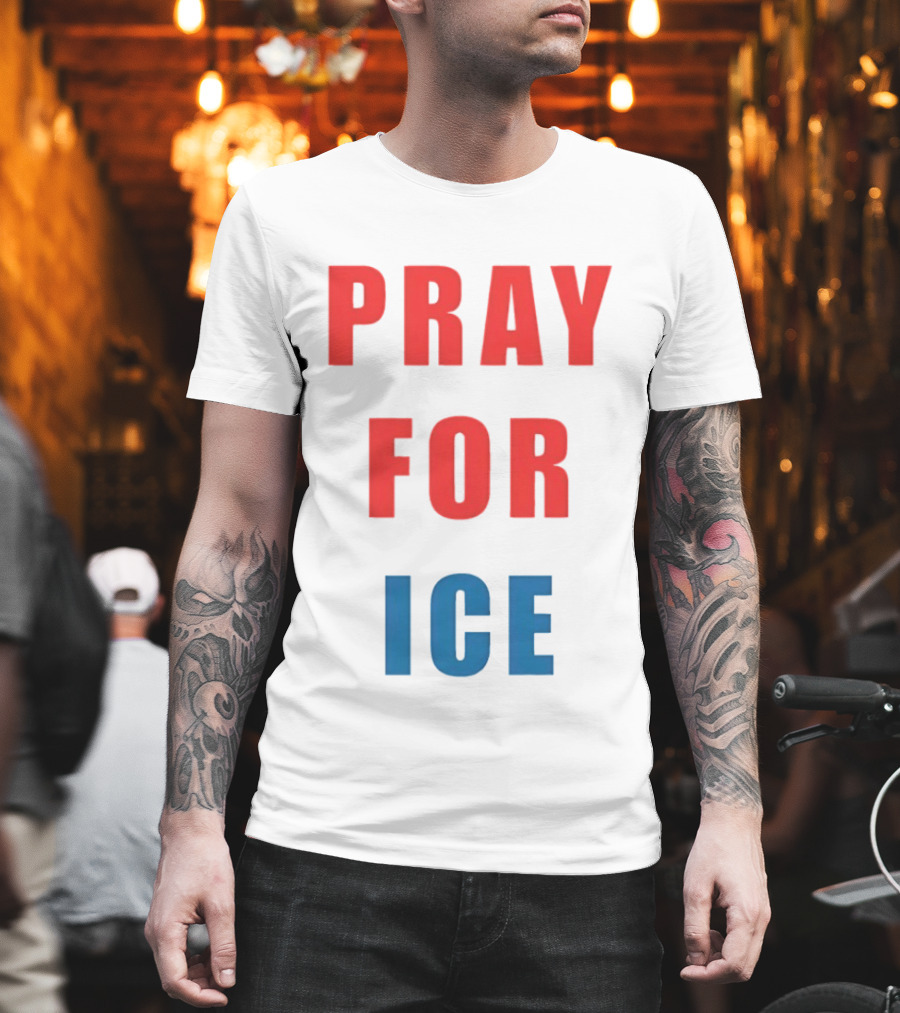 PRAY FOR ICE in Bold Red and Blue Letters T-Shirt