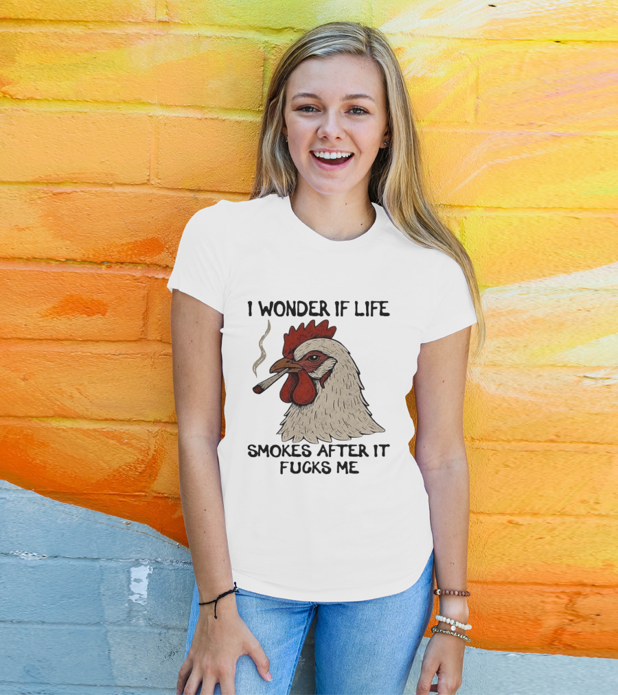 I Wonder If Life Chicken Smokes After It Fucks Me Smoking Rooster T-Shirt