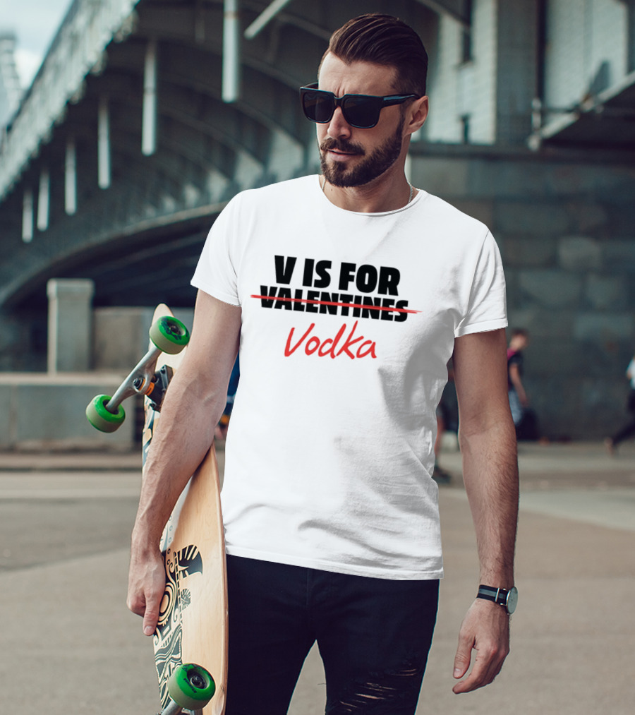 V Is For Vodka Valentines Humor T-Shirt
