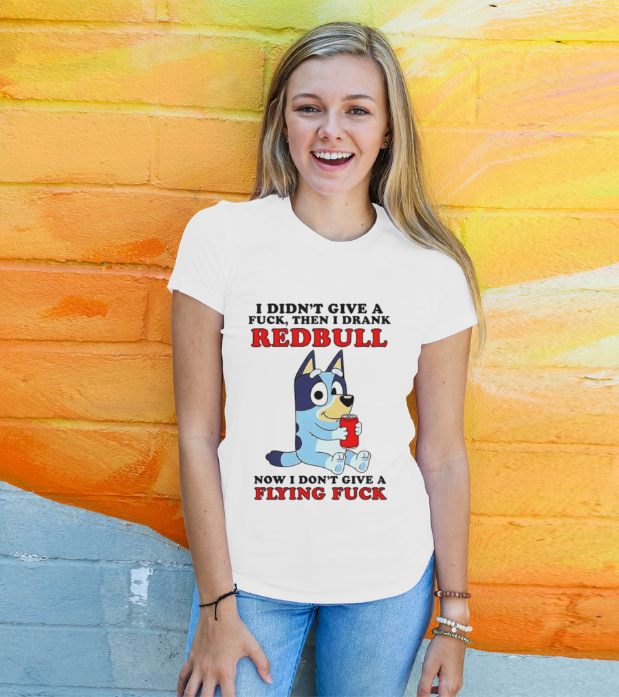 I Didn't Give A Fuck Then I Drank Redbull Now I Don't Give A Flying Fuck Bluey T-Shirt