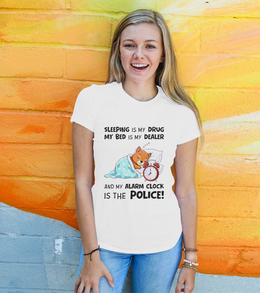 Sleeping Is My Drug My Bed Is My Dealer Alarm Police Cute Sleeping Dog T-Shirt
