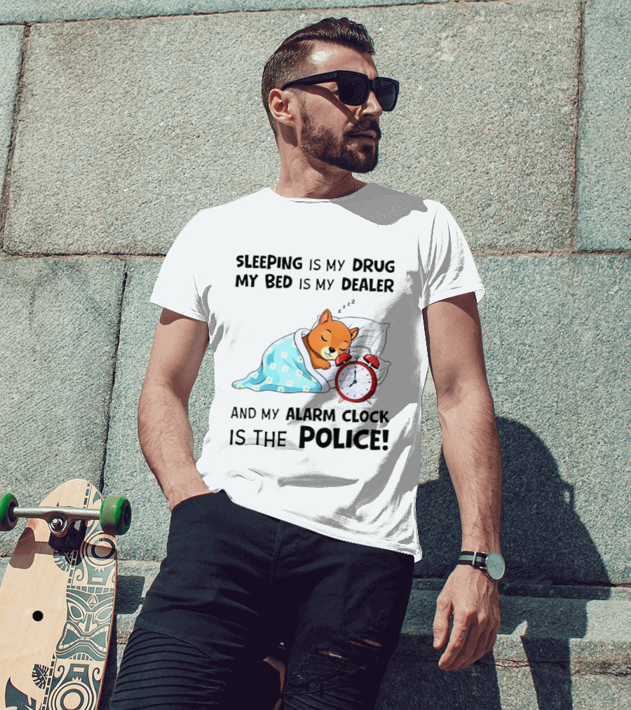 Sleeping Is My Drug My Bed Is My Dealer Alarm Police Cute Sleeping Dog T-Shirt