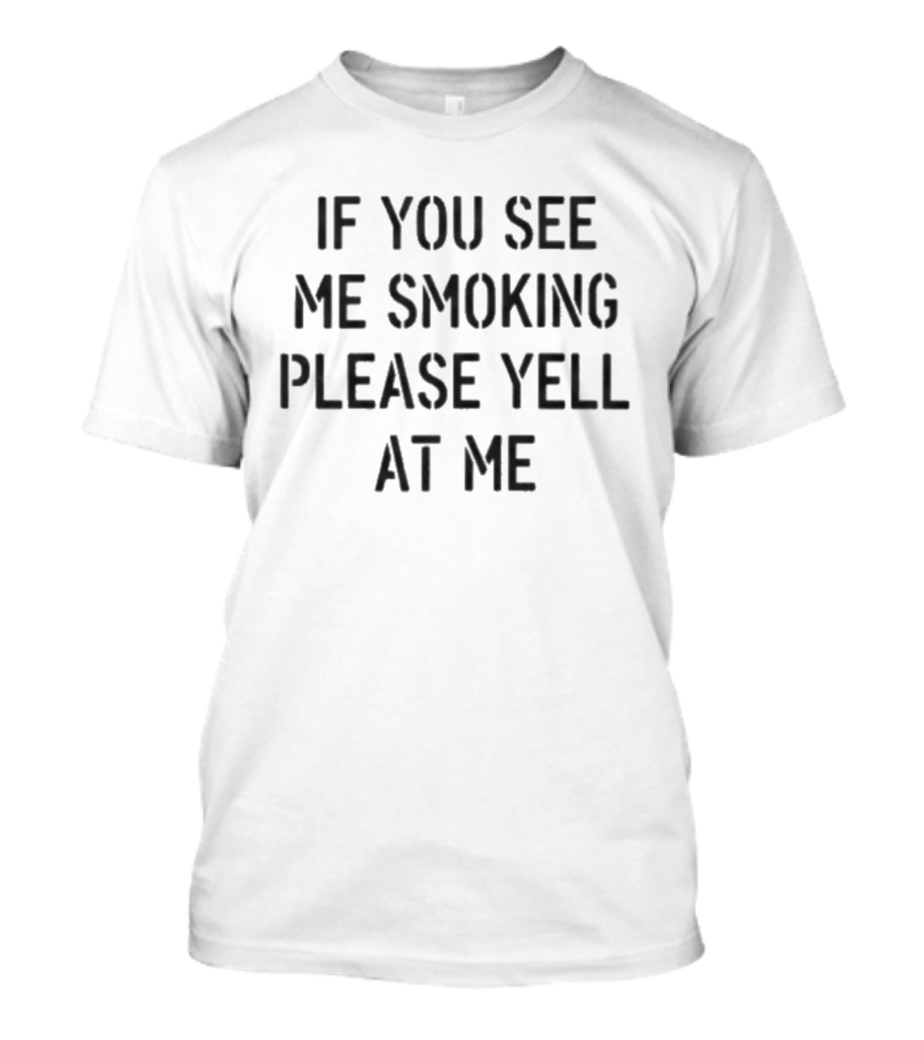Humorous If You See Me Smoking Please Yell At Me Anti Smoking Message T-Shirt