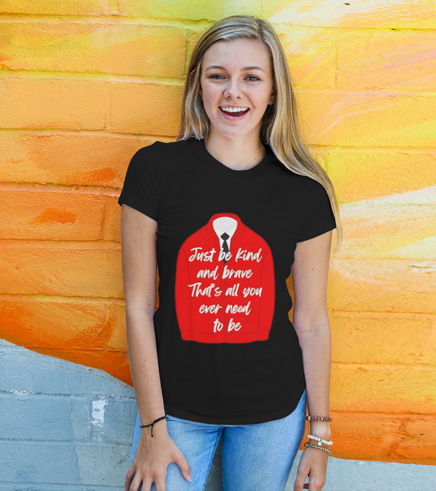 Just Be Kind And Brave That's All You Ever Need To Be Red Sweater T-Shirt