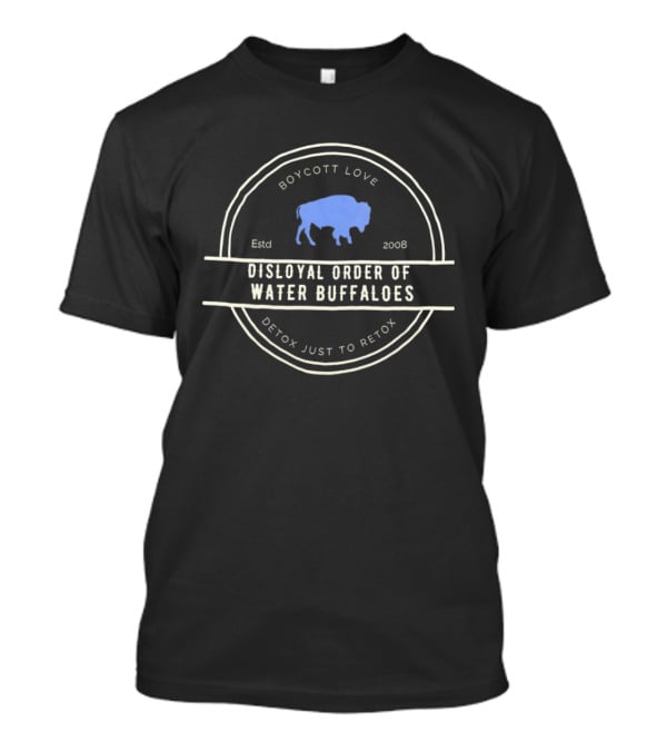 Boycott Love Disloyal Order Of Water Buffaloes Detox Just To Retox Estd 2008 T-Shirt