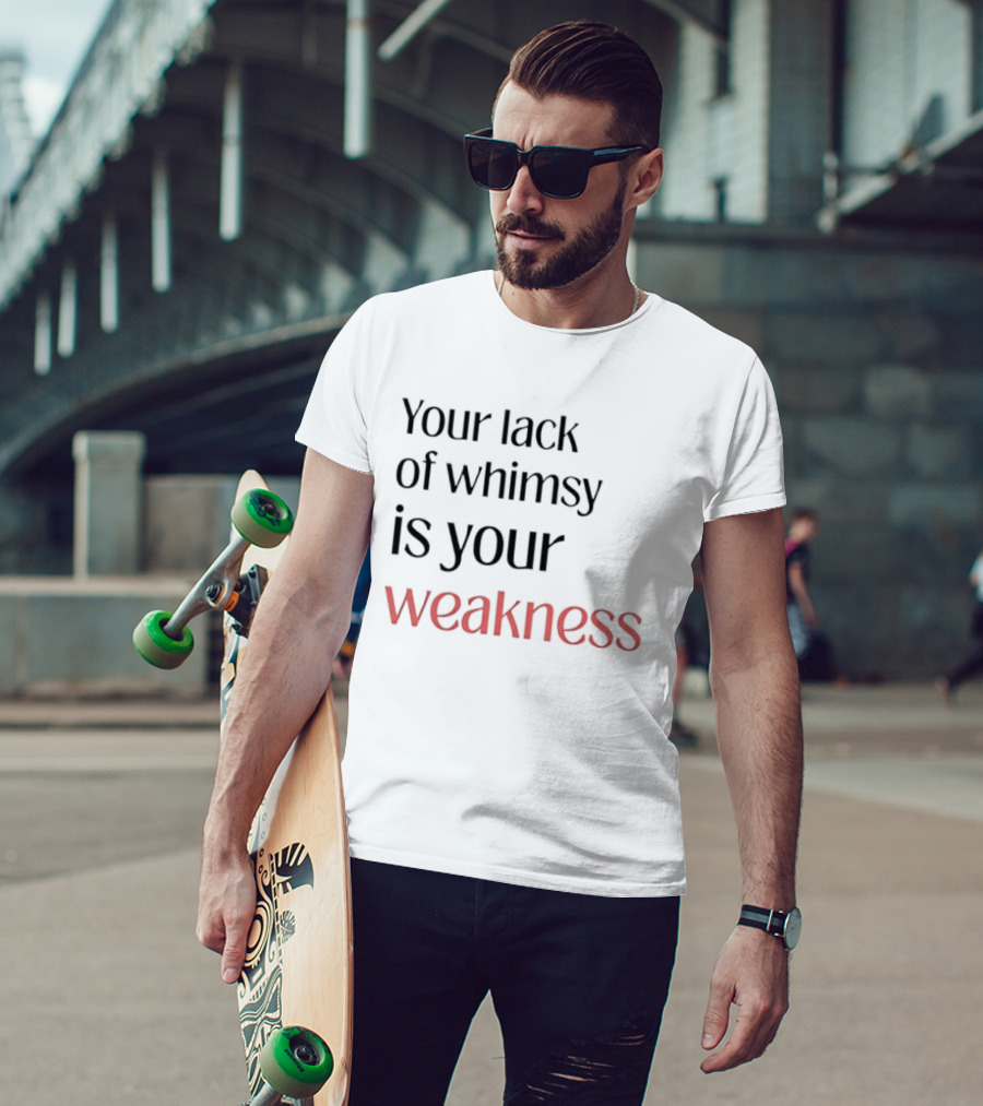 Your Lack Of Whimsy Is Your Weakness Bold Red T-Shirt