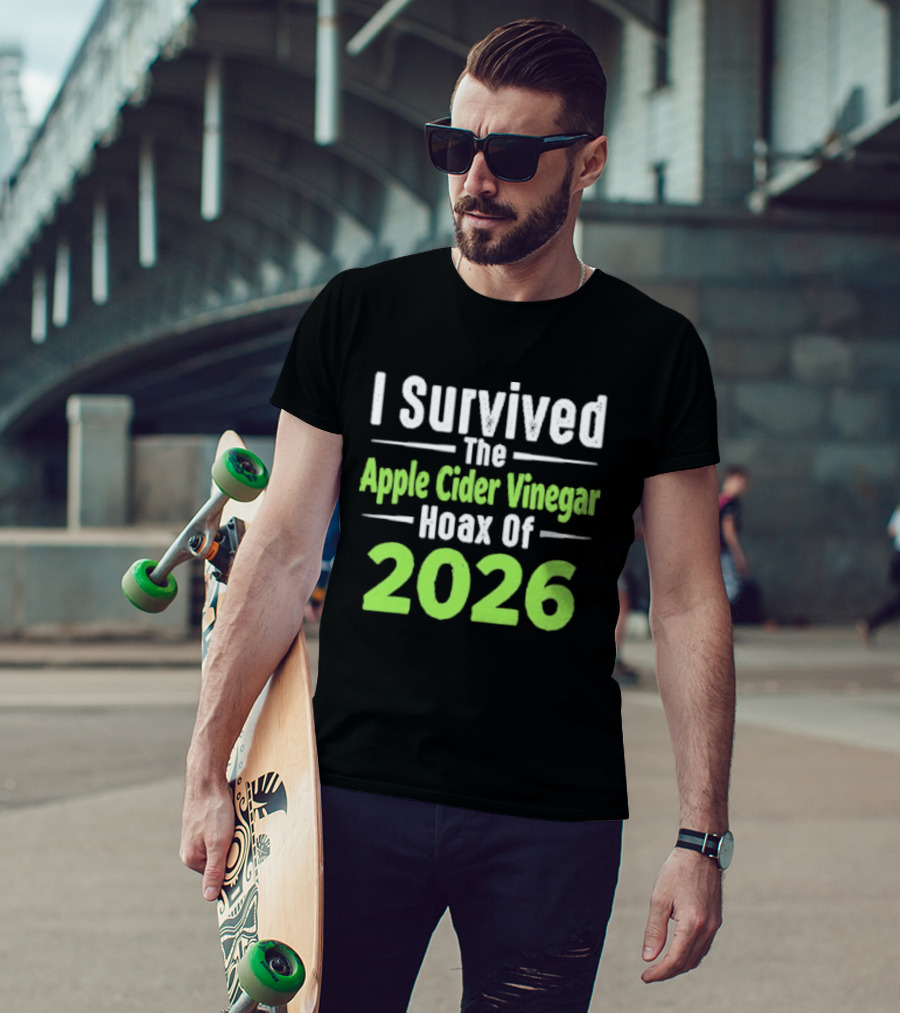 I Survived The Apple Cider Vinegar Hoax Of 2026 T-Shirt