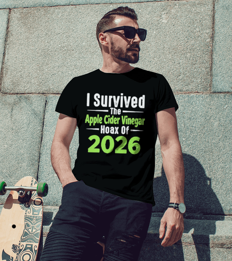 I Survived The Apple Cider Vinegar Hoax Of 2026 T-Shirt