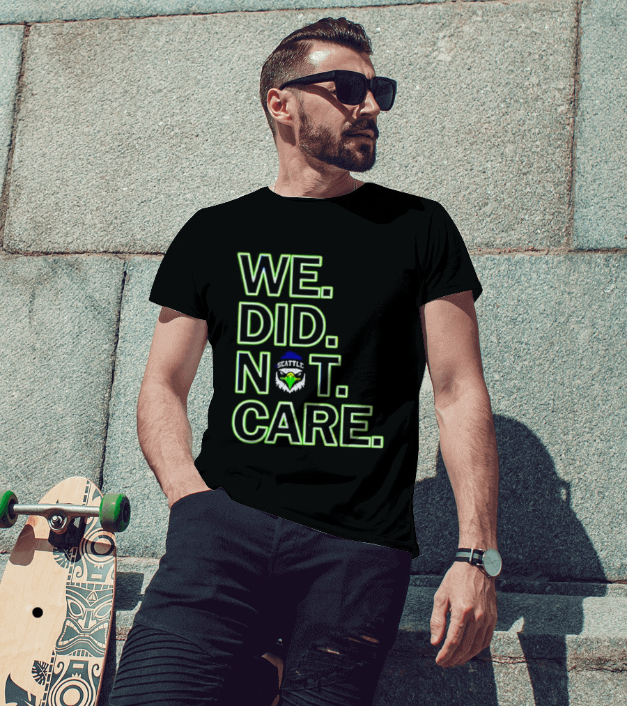 Seattle Seahawks We Did Not Care T-Shirt
