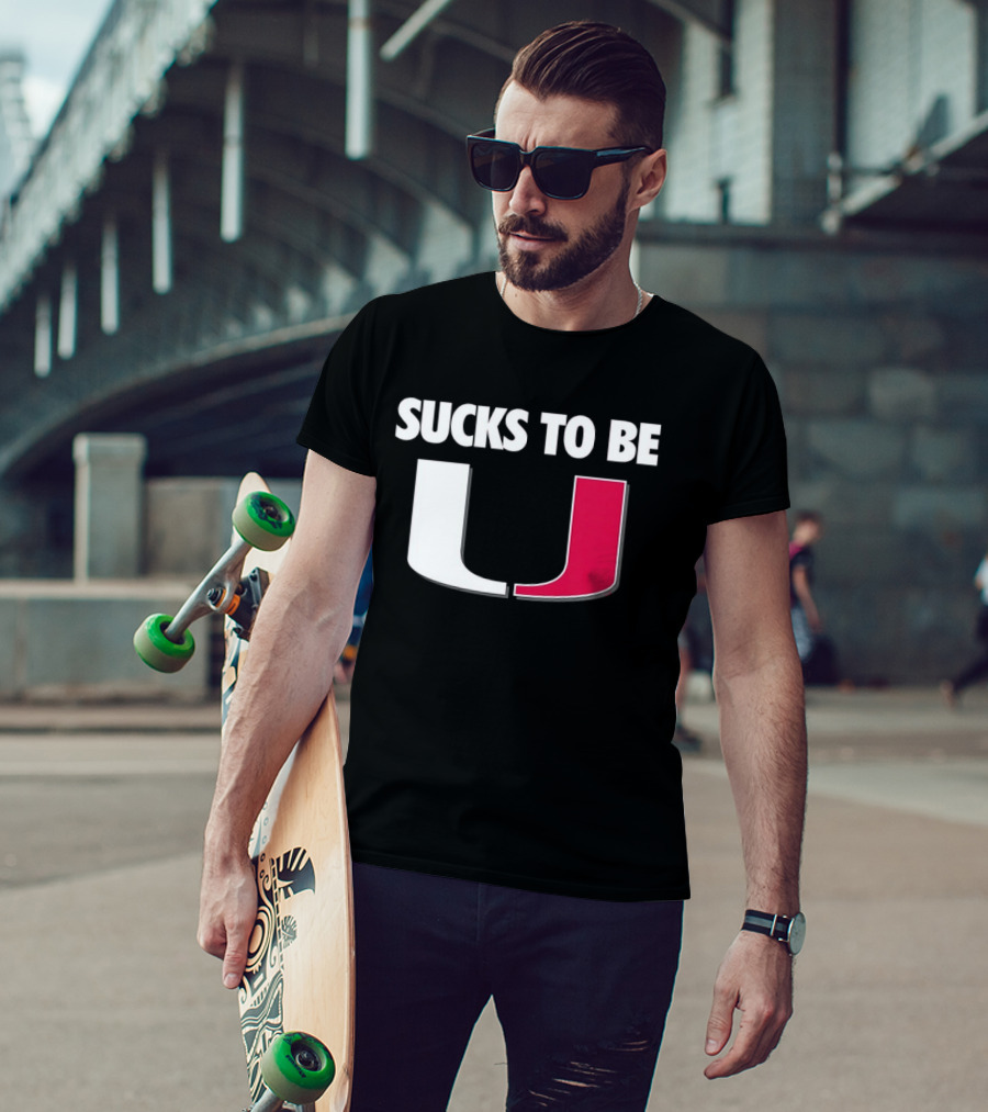 Sucks To Be Miami Hurricanes U Rivalry Burn T-Shirt