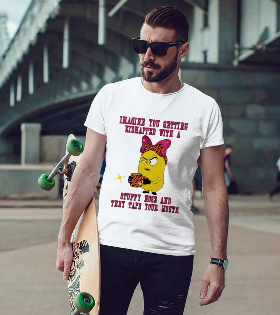 Imagine You Getting Kidnapped Minion With A Stuffy Nose And They Tape Your Mouth T-Shirt