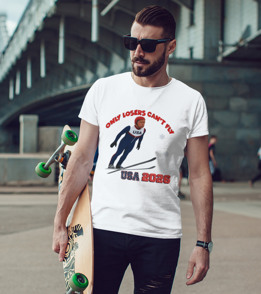 Only Losers Can't Fly USA 2026 Winter Games Olympics Ski Jumper T-Shirt