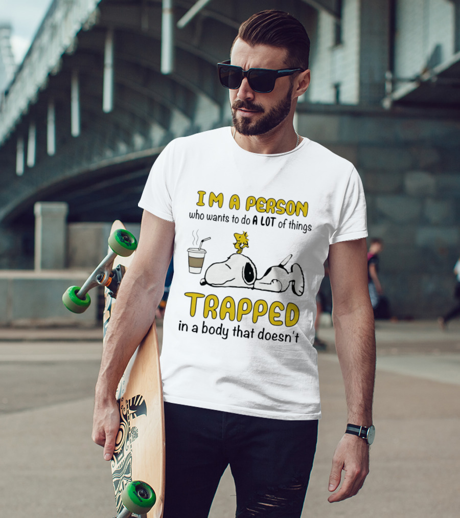 I'm A Person Who Wants To Do A Lot Of Things Trapped In A Body That Doesn't Snoopy Woodstock Coffee T-Shirt