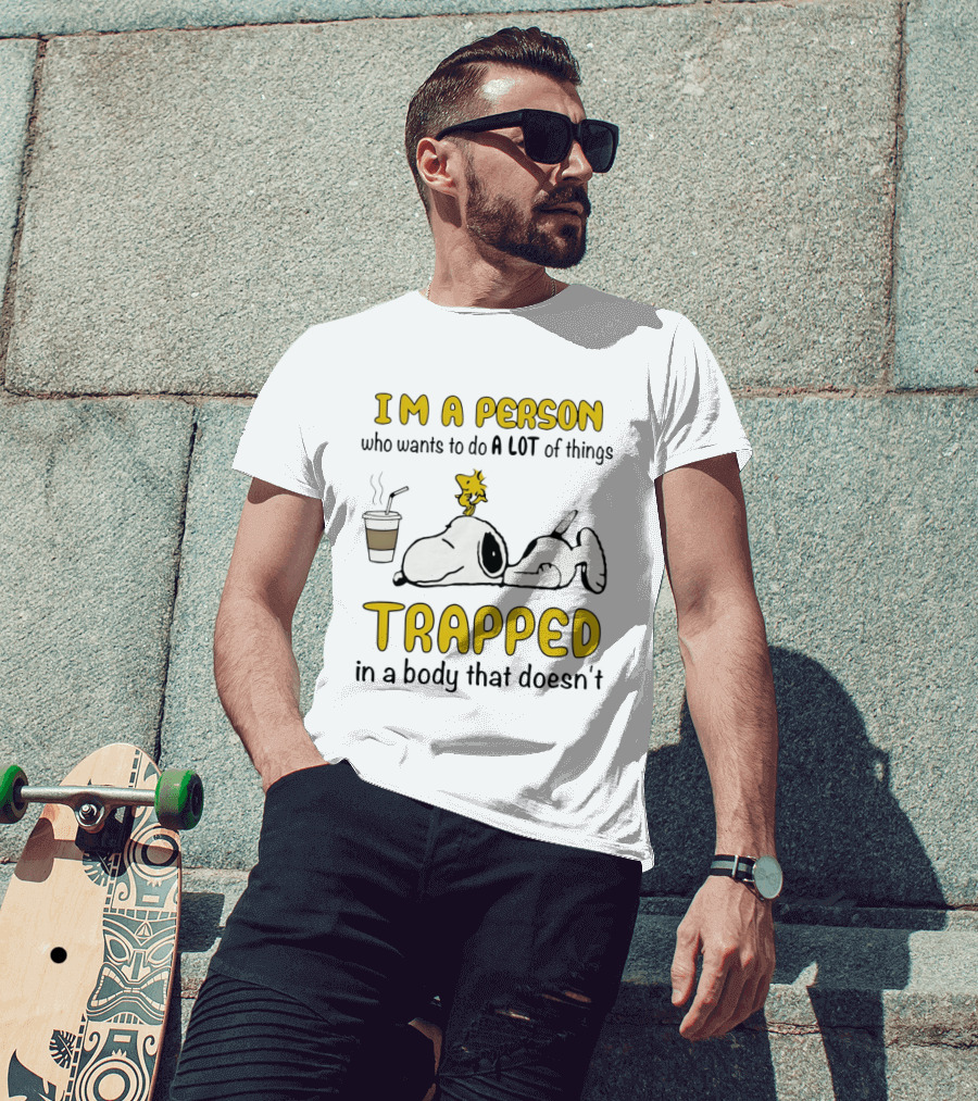 I'm A Person Who Wants To Do A Lot Of Things Trapped In A Body That Doesn't Snoopy Woodstock Coffee T-Shirt