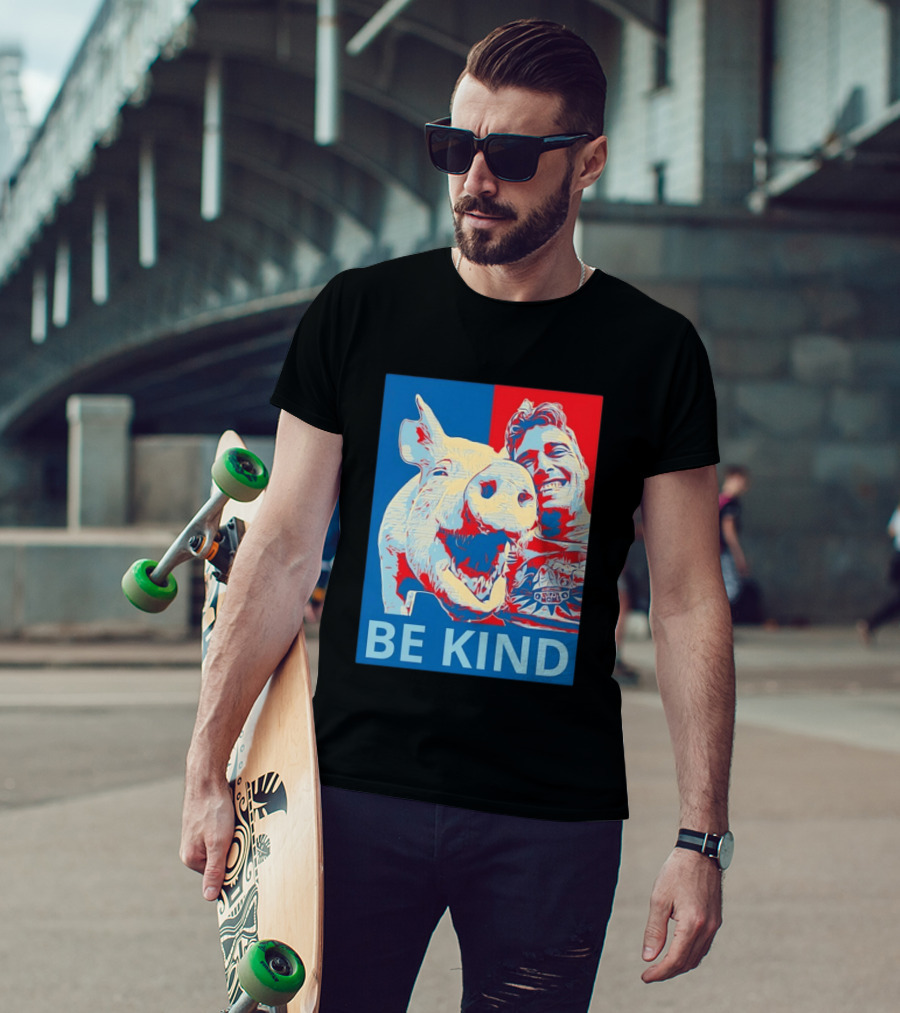 BE KIND Hope Style Pig And Man T-Shirt
