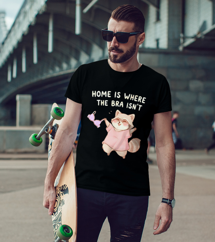 Home Is Where The Bra Isn't Raccoon Holding Bra In Pink Outfit T-Shirt
