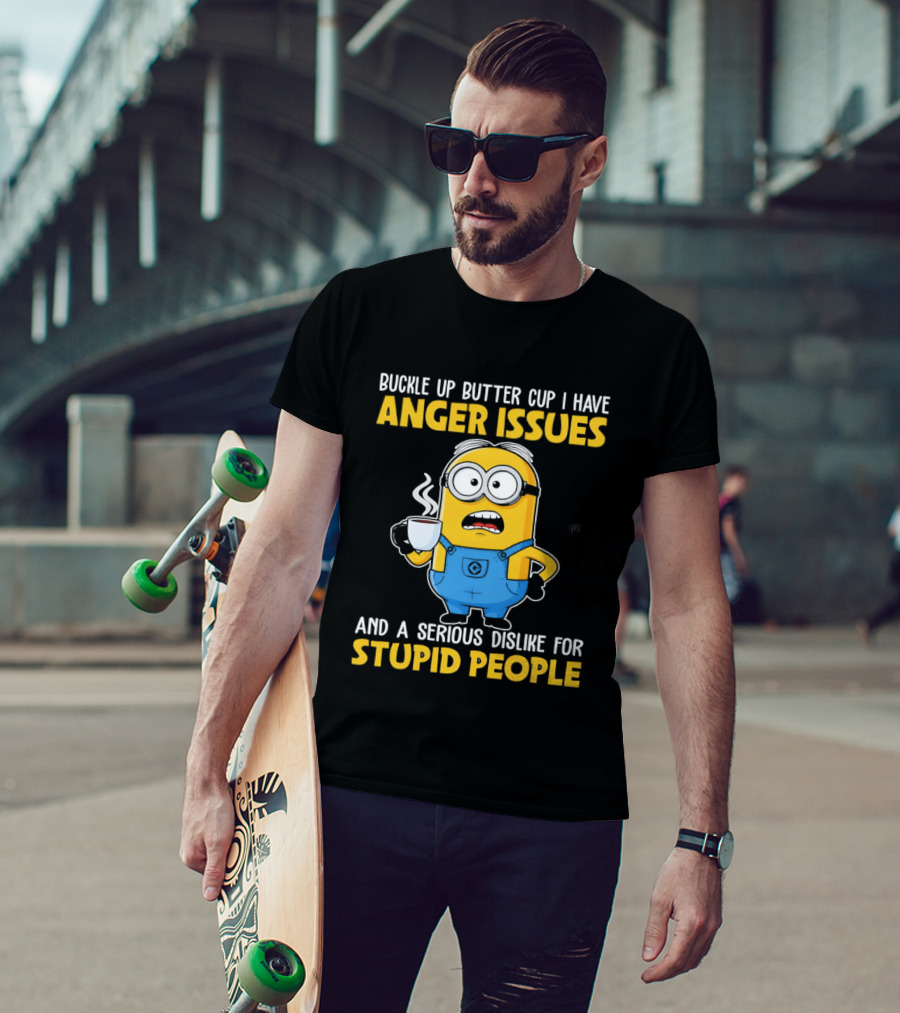 Minion Buckle Up Buttercup Anger Issues Dislike Stupid People T-Shirt