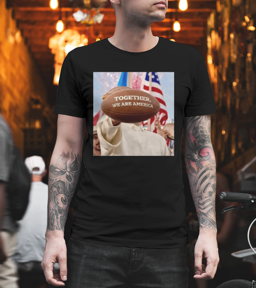 TOGETHER WE ARE AMERICA Football Patriotic Unity T-Shirt