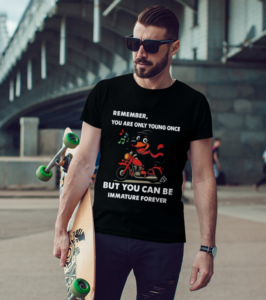 Dachshund On Motorcycle Remember You Are Only Young Once But You Can Be Immature Forever T-Shirt