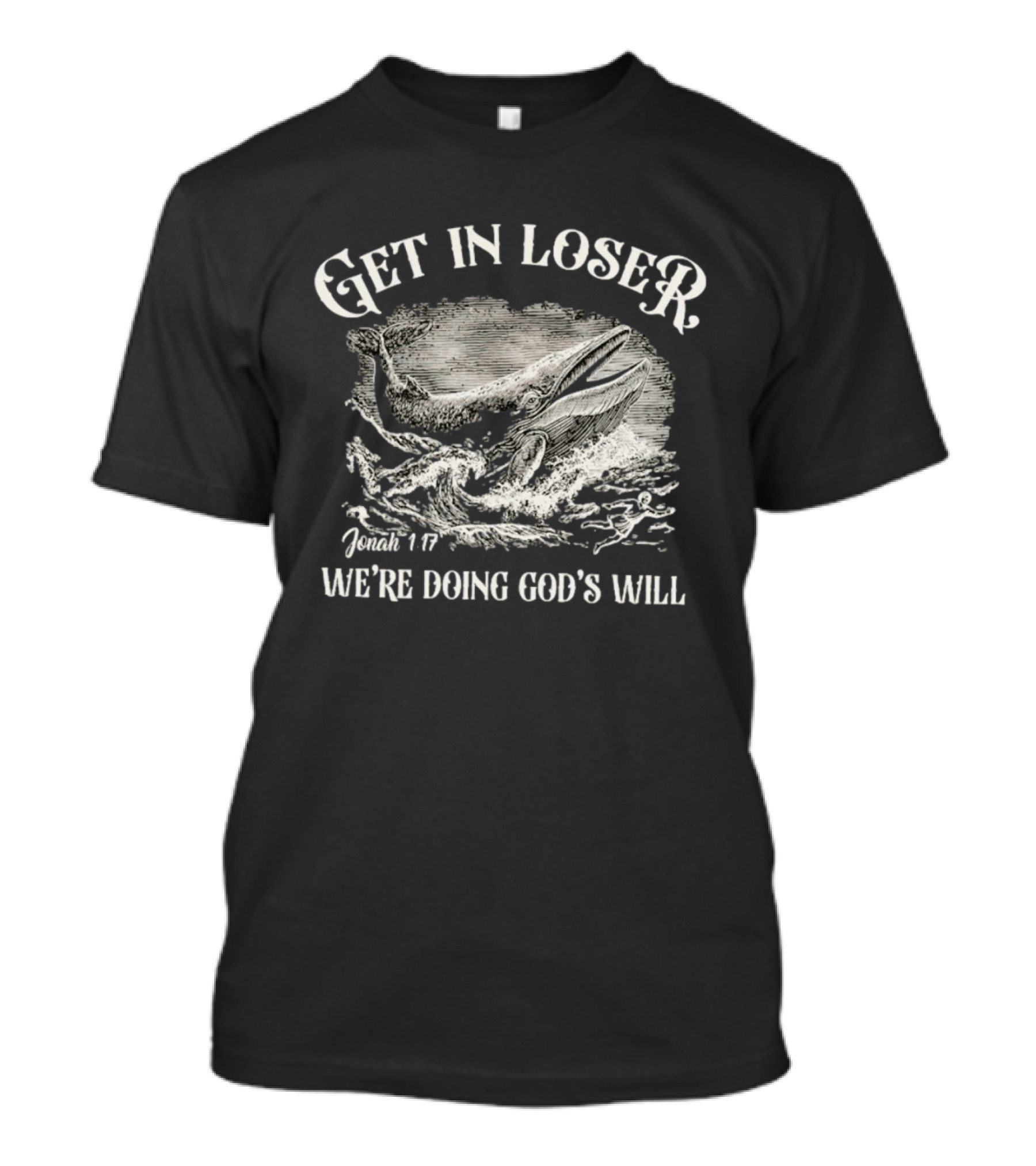 Get In Loser Jonah 1:17 We're Doing God's Will Christian Whale Scene T-Shirt