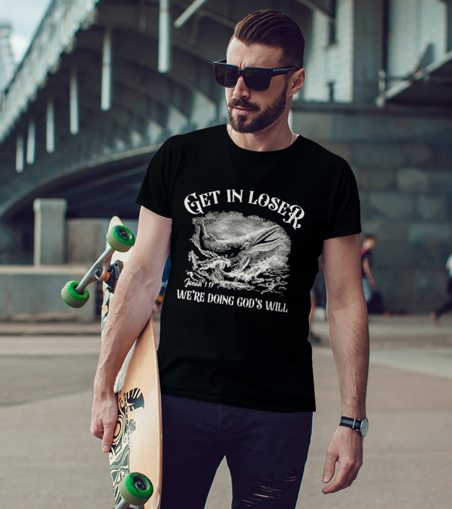 Get In Loser Jonah 1:17 We're Doing God's Will Christian Whale Scene T-Shirt