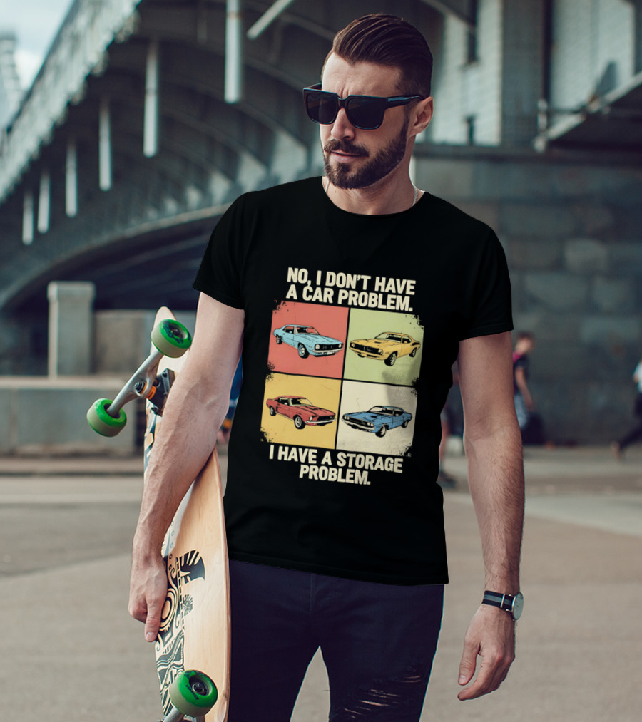 No I Don't Have A Car Problem I Have A Storage Problem Classic Cars T-Shirt