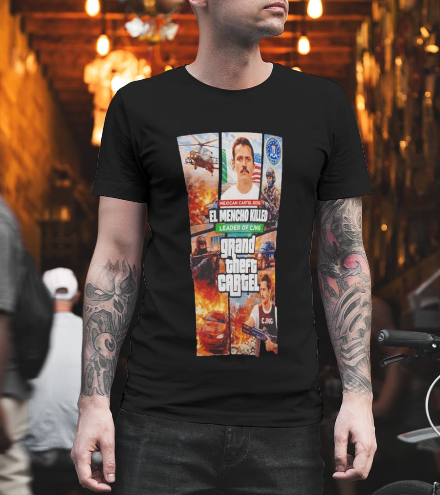 Mexican Cartel Boss El Mencho Killed Leader of CJNG Grand Theft Cartel T-Shirt