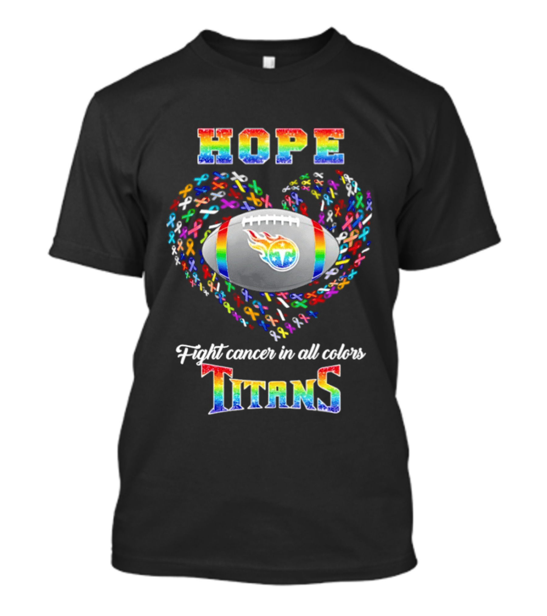 Hope Fight Cancer In All Colors Titans Rainbow Football Heart T-Shirt