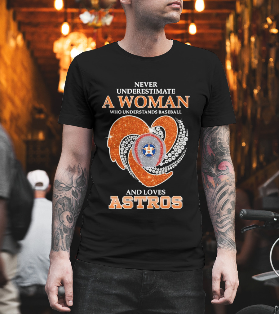 Never Underestimate A Woman Who Understands Baseball And Loves Astros T-Shirt