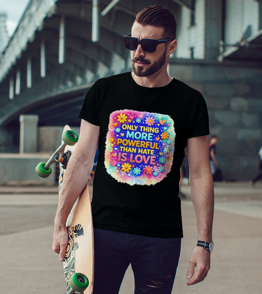 Colorful Floral Heart Theme Only Thing More Powerful Than Hate Is Love T-Shirt