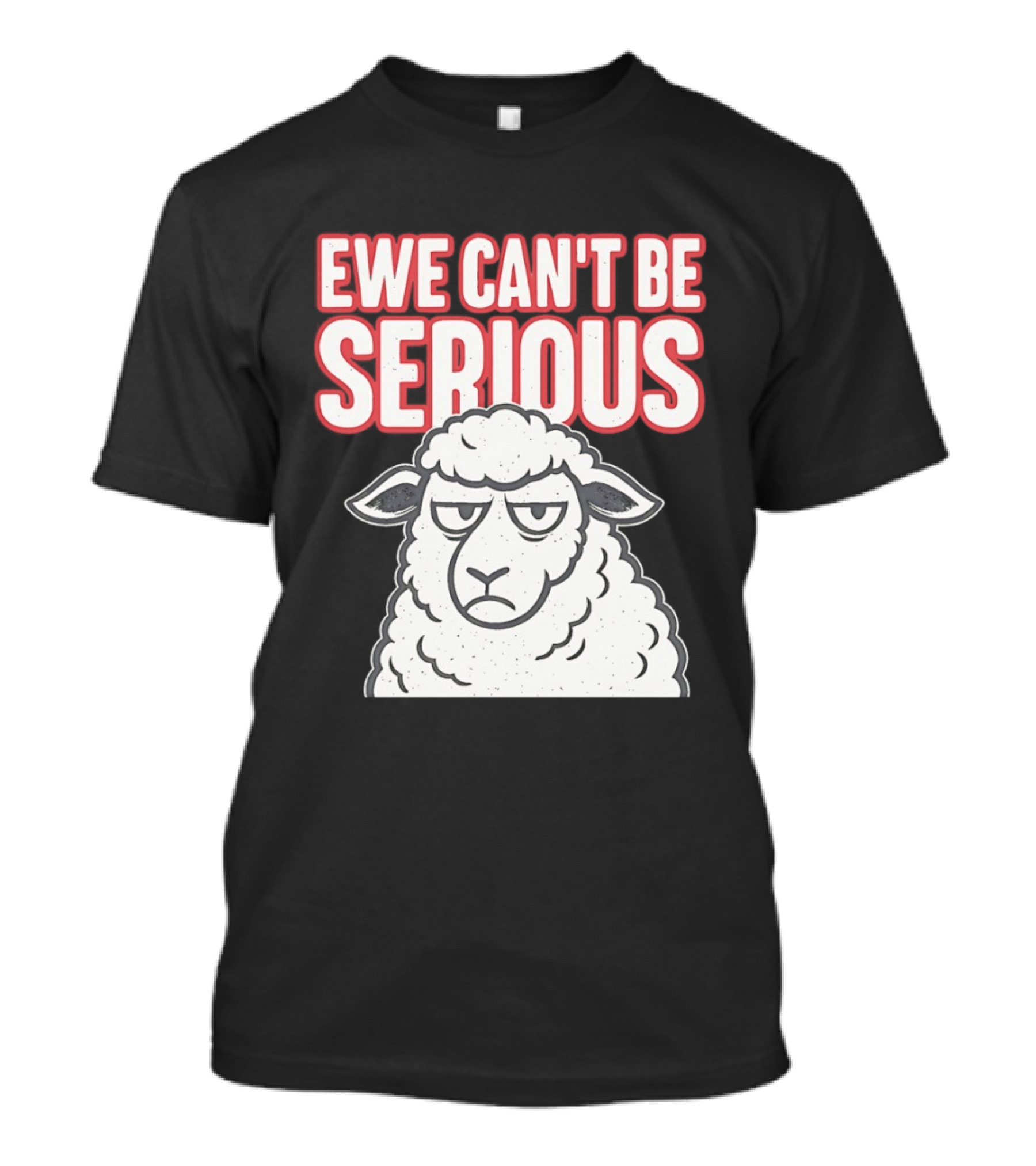 Ewe Can't Be Serious Sheep Pun T-Shirt