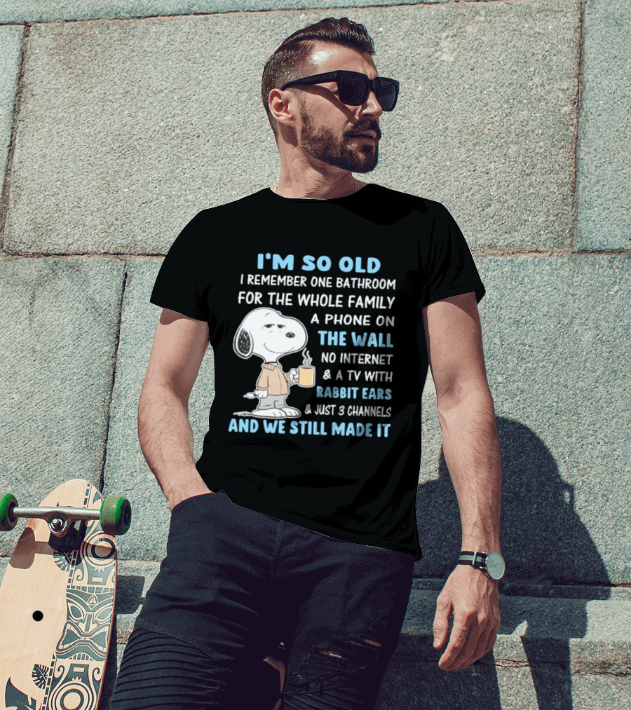 I'm So Old Snoopy Remember One Bathroom Phone On The Wall No Internet TV With Rabbit Ears 3 Channels T-Shirt