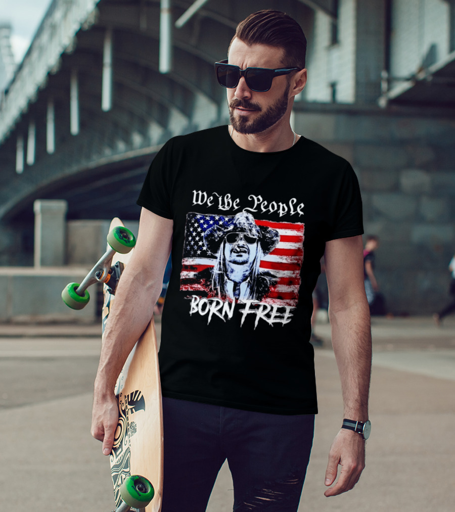 We The People Born Free Kid Rock American Flag Indie Music Patriotic T-Shirt