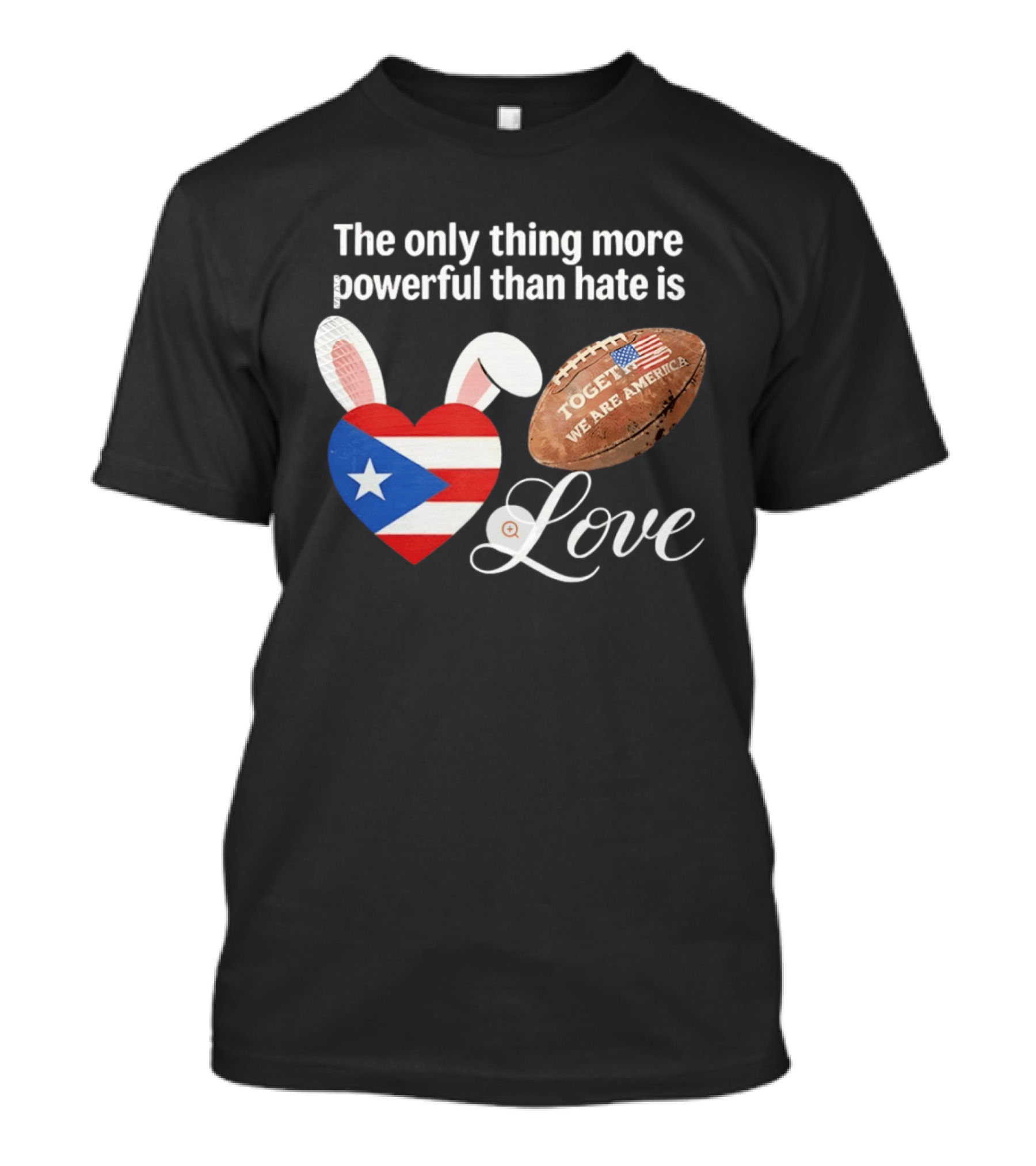 The Only Thing More Powerful Than Hate Is Love Puerto Rico Flag Heart Shape Together We Are America T-Shirt