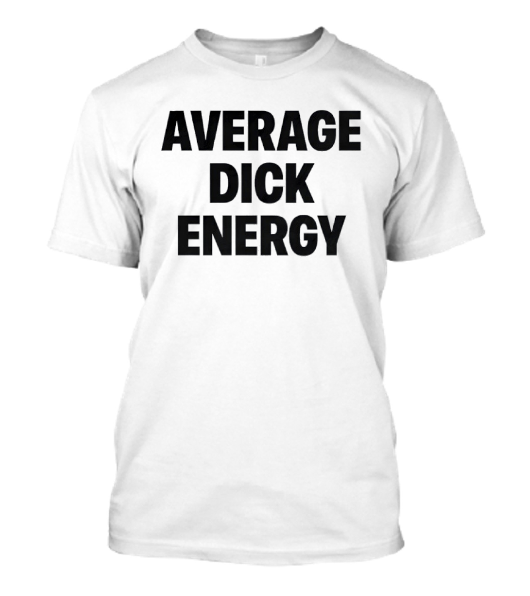 Average Dick Energy T-Shirt