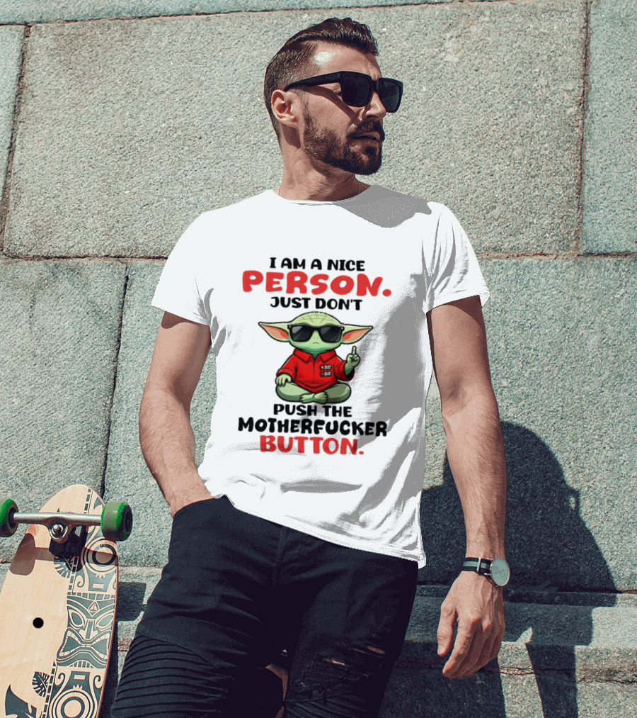 I Am A Nice Person Just Don't Push The Motherfucker Button Baby Yoda T-Shirt