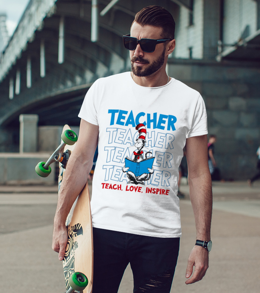 Dr Seuss Cat In The Hat Teacher Teach Love Inspire T-Shirt