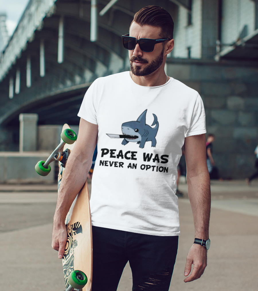 Peace Was Never An Option Shark With Knife Jeff The Land Shark T-Shirt