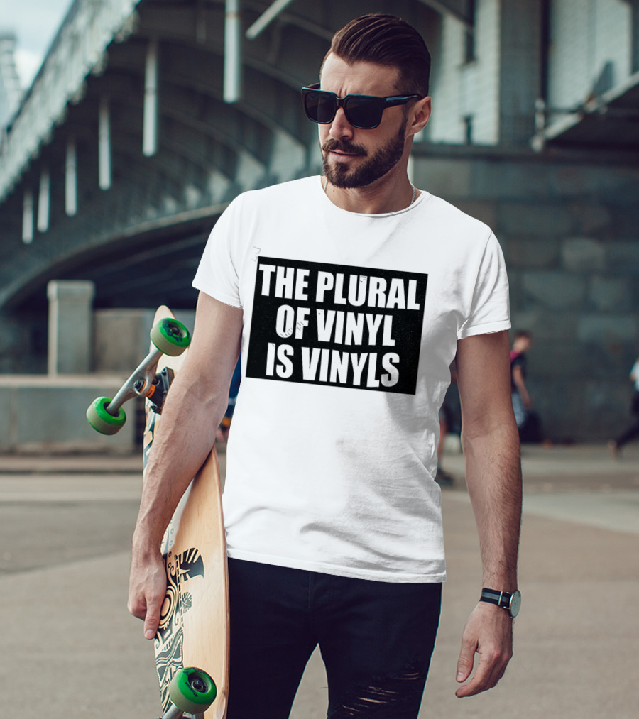 The Plural Of Vinyl Is Vinyls T-Shirt