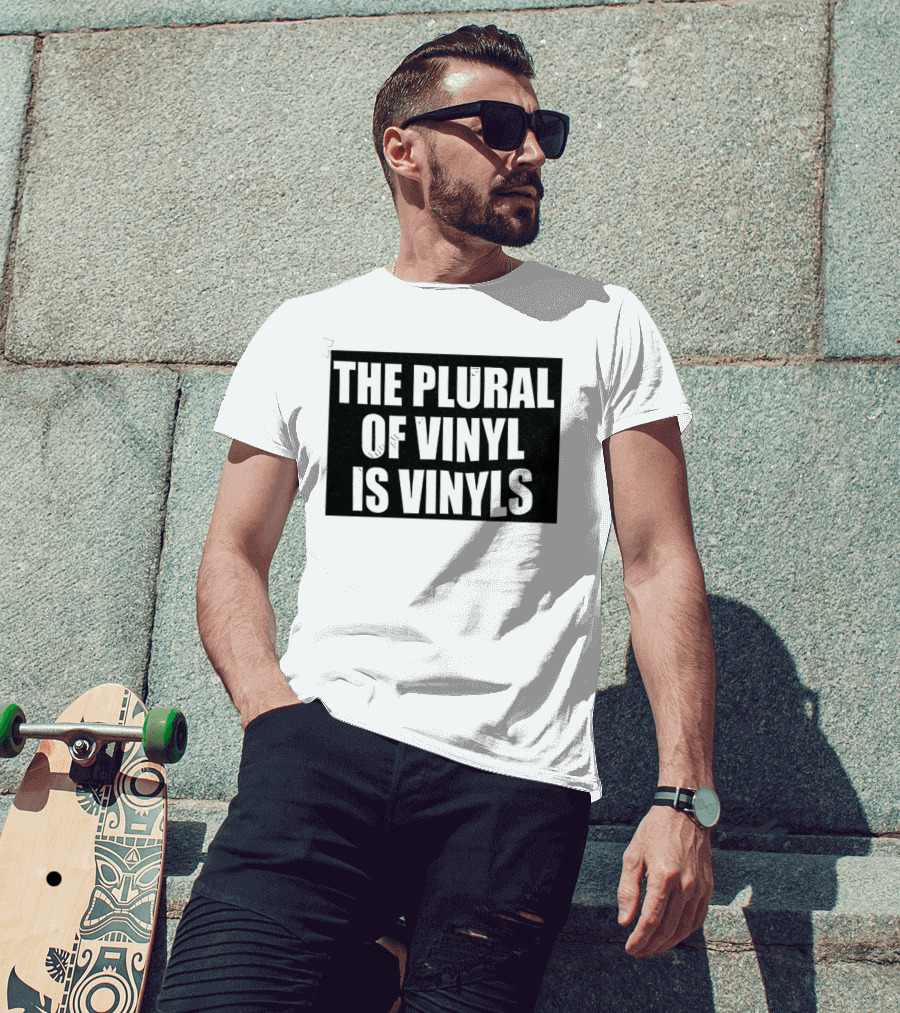 The Plural Of Vinyl Is Vinyls T-Shirt