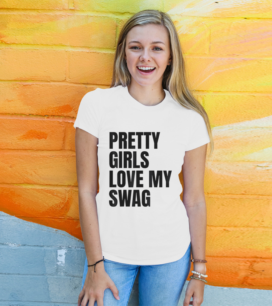 Pretty Girls Love My Swag Phrase T-Shirt