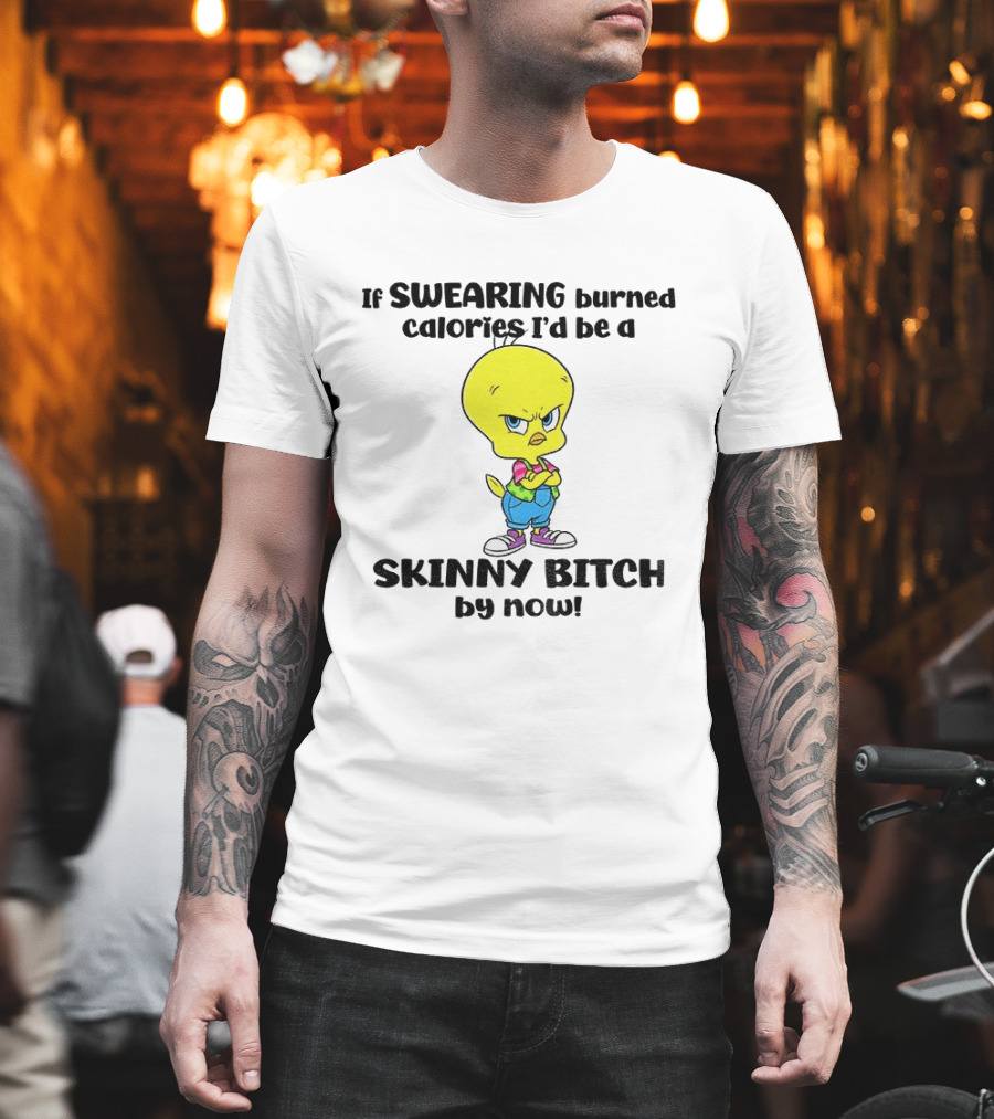 Tweety Bird Swearing Burned Calories Skinny Bitch Humor T-Shirt