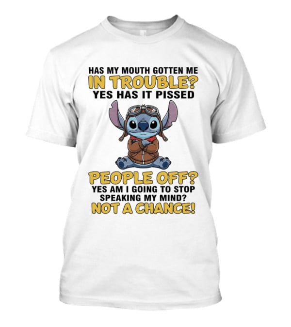 Stitch Has My Mouth Gotten Me In Trouble Yes Has It Pissed People Off Not A Chance T-Shirt