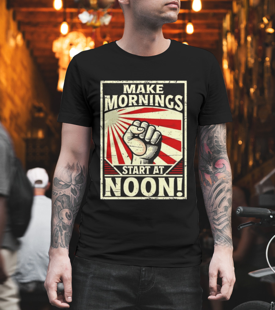 Make Mornings Start at Noon Propaganda Fist and Rays T-Shirt