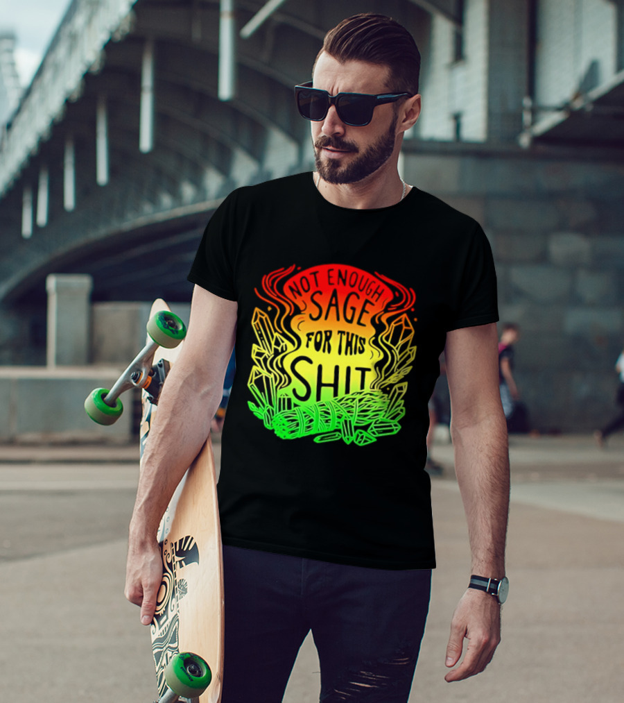 Not Enough Sage For This Shit Spiritual AF Rasta Smoke Smudge Stick T-Shirt