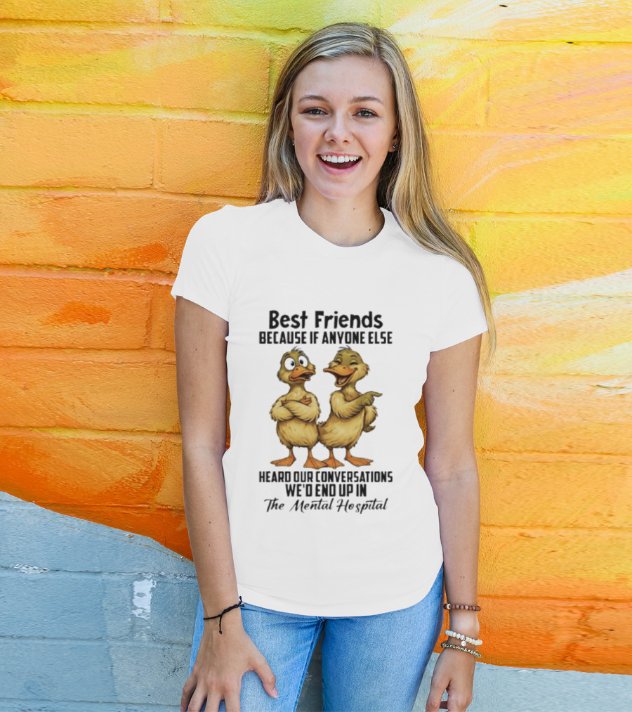 Best Friends Ducks Conversations Mental Hospital Humor T-Shirt