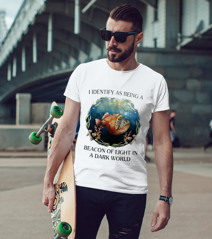 I Identify As Being A Beacon Of Light In A Dark World Anglerfish T-Shirt