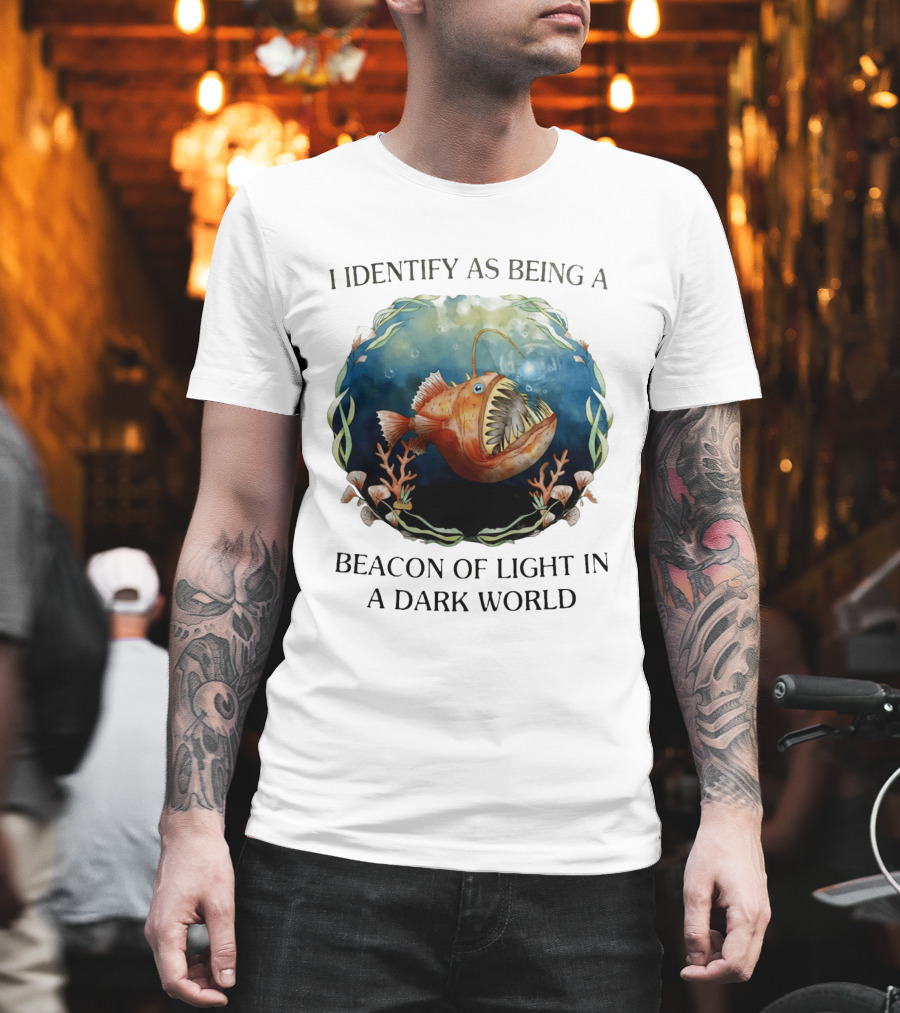 I Identify as Being a Beacon of Light in a Dark World Anglerfish T-Shirt