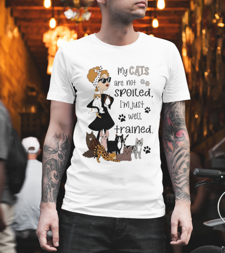 My Cats Are Not Spoiled I'm Just Well Trained Funny Cat Lady With Cute Cats And Paw Prints T-Shirt