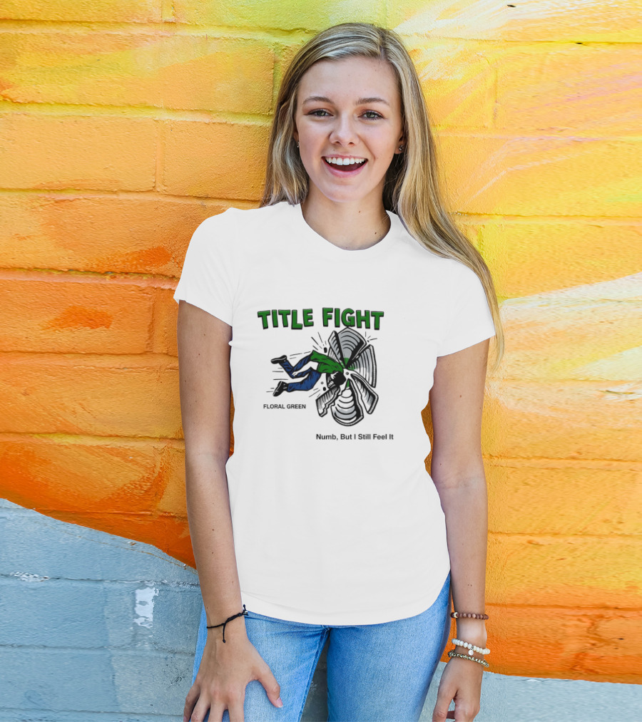 Title Fight Floral Green Numb But I Still Feel It Bold Fan T-Shirt